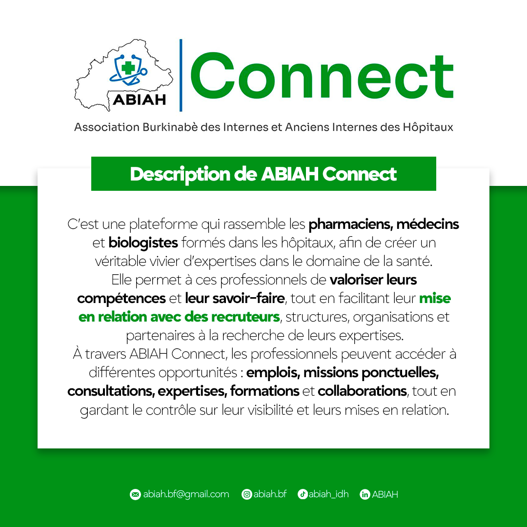 Description de ABIAH Connect — c'est une plateforme qui rassemble les pharmaciens, médecins et biologistes formés dans les hôpitaux, afin de créer un véritable vivier d'expertises dans le domaine de la santé. Elle permet à ces professionnels de valoriser leurs compétences et leur savoir-faire, tout en facilitant leur mise en relation avec des recruteurs, structures, organisations et partenaires à la recherche de leurs expertises. À travers ABIAH Connect, les professionnels peuvent accéder à différentes opportunités : emplois, missions ponctuelles, consultations, expertises, formations et collaborations, tout en gardant le contrôle sur leur visibilité et leurs mises en relation.